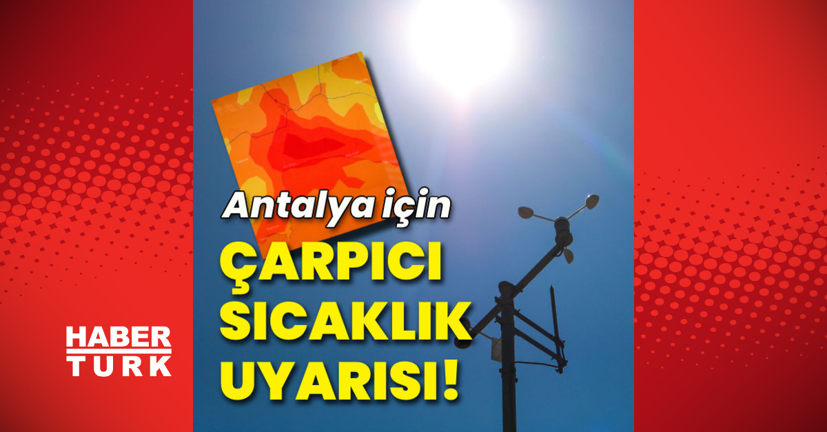 Antalya’ya çarpıcı sıcaklık uyarısı!
