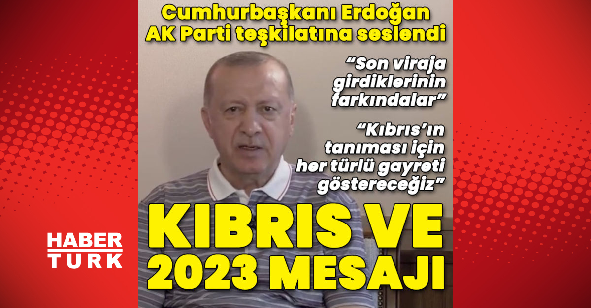 Cumhurbaşkanı Erdoğan’dan Kıbrıs ve 2023 mesajı