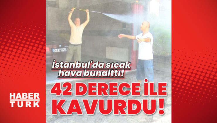 İstanbul’da sıcak hava bunalttı!