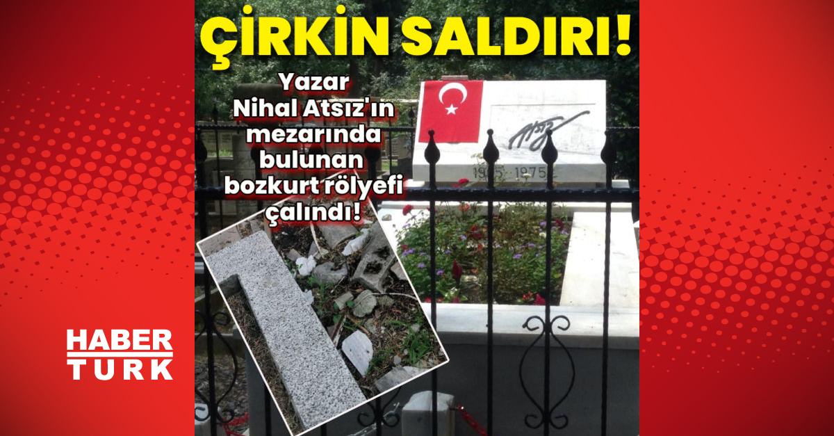 Yazar Nihal Atsız’ın mezarına saldırı!