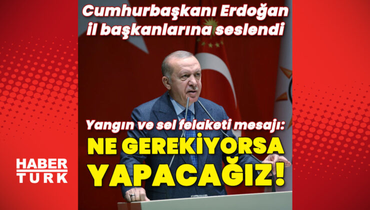 Cumhurbaşkanı Erdoğan’dan sel ve yangın afetleri mesajı