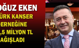 Oğuz Eken, Türk Kanser Derneği’ne 1,5 milyon TL bağışladı