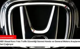ABD Ulusal Kara Yolu Trafik Güvenliği İdaresi Honda ve General Motors Araçlarını Geri Çağırıyor