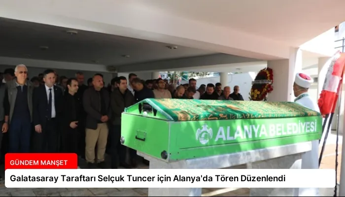 Galatasaray Taraftarı Selçuk Tuncer için Alanya’da Tören Düzenlendi