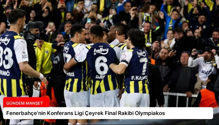 Fenerbahçe’nin Konferans Ligi Çeyrek Final Rakibi Olympiakos