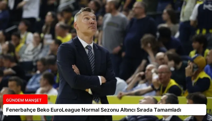 Fenerbahçe Beko EuroLeague Normal Sezonu Altıncı Sırada Tamamladı