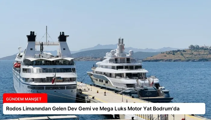 Rodos Limanından Gelen Dev Gemi ve Mega Luks Motor Yat Bodrum’da