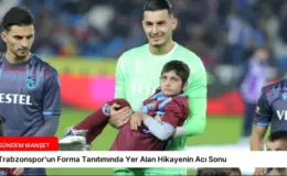 Trabzonspor’un Forma Tanıtımında Yer Alan Hikayenin Acı Sonu