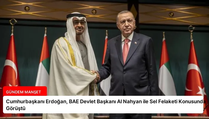 Cumhurbaşkanı Erdoğan, BAE Devlet Başkanı Al Nahyan ile Sel Felaketi Konusunda Görüştü