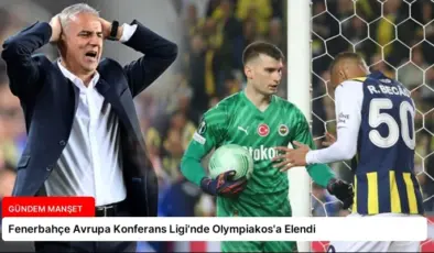 Fenerbahçe Avrupa Konferans Ligi’nde Olympiakos’a Elendi
