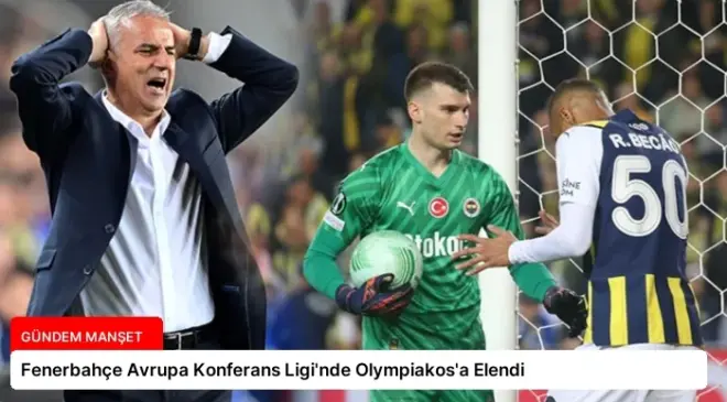 Fenerbahçe Avrupa Konferans Ligi’nde Olympiakos’a Elendi