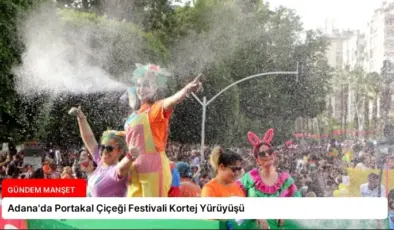 Adana’da Portakal Çiçeği Festivali Kortej Yürüyüşü