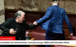 Yunanistan’da Parlamentoda Yumruklu Kavga: Milletvekili Gözaltına Alındı