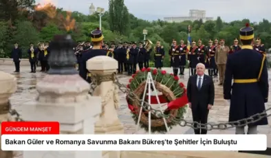 Bakan Güler ve Romanya Savunma Bakanı Bükreş’te Şehitler İçin Buluştu