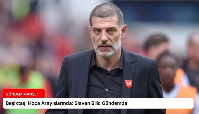 Beşiktaş, Hoca Arayışlarında: Slaven Bilic Gündemde