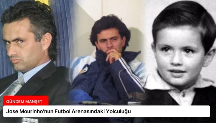 Jose Mourinho’nun Futbol Arenasındaki Yolculuğu