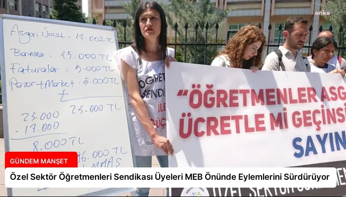 Özel Sektör Öğretmenleri Sendikası Üyeleri MEB Önünde Eylemlerini Sürdürüyor