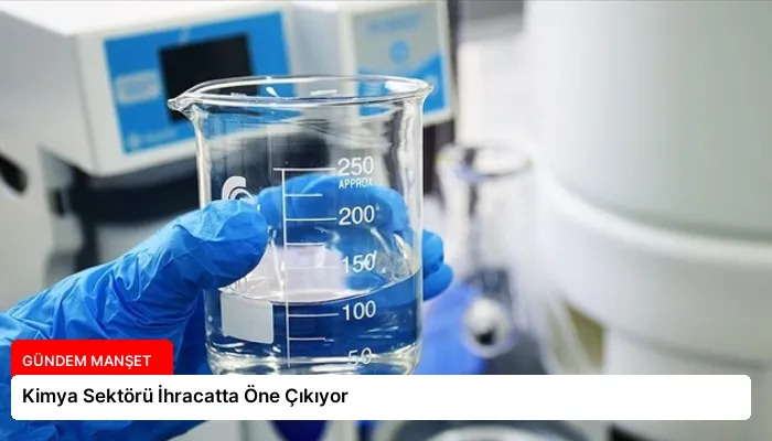 Kimya Sektörü İhracatta Öne Çıkıyor