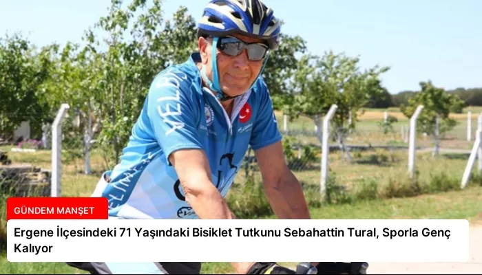 Ergene İlçesindeki 71 Yaşındaki Bisiklet Tutkunu Sebahattin Tural, Sporla Genç Kalıyor
