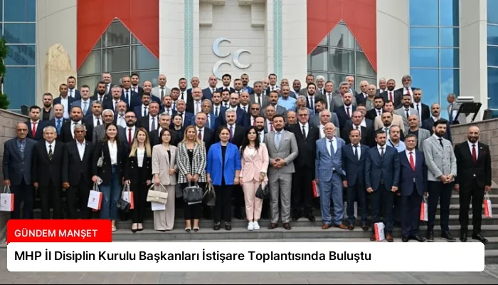 MHP İl Disiplin Kurulu Başkanları İstişare Toplantısında Buluştu