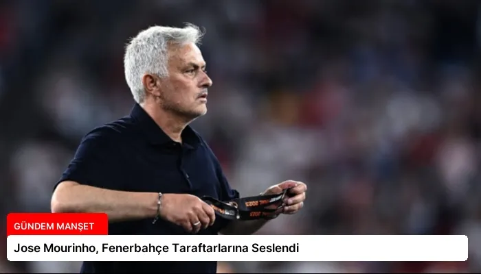 Jose Mourinho, Fenerbahçe Taraftarlarına Seslendi