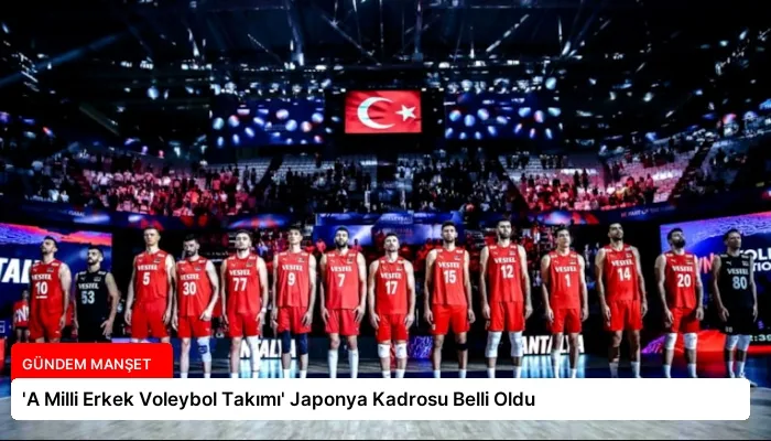 ‘A Milli Erkek Voleybol Takımı’ Japonya Kadrosu Belli Oldu