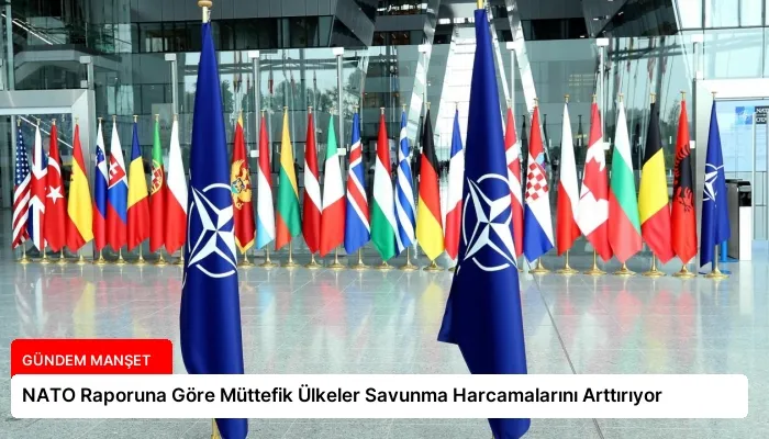 NATO Raporuna Göre Müttefik Ülkeler Savunma Harcamalarını Arttırıyor