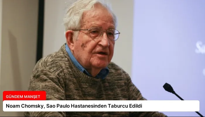 Noam Chomsky, Sao Paulo Hastanesinden Taburcu Edildi