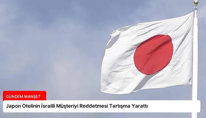 Japon Otelinin İsrailli Müşteriyi Reddetmesi Tartışma Yarattı