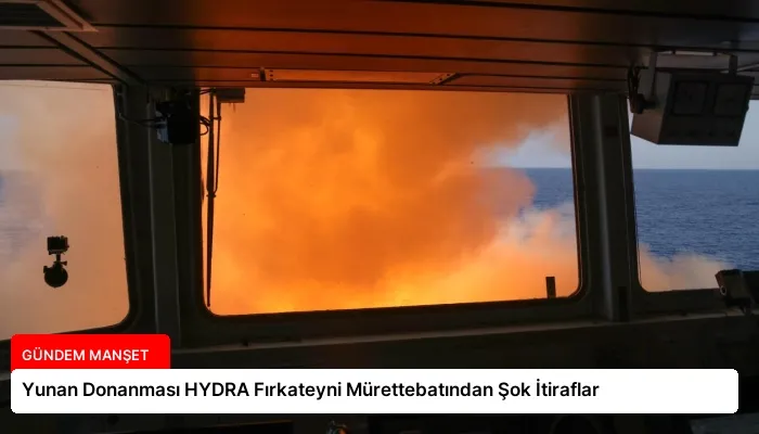 Yunan Donanması HYDRA Fırkateyni Mürettebatından Şok İtiraflar