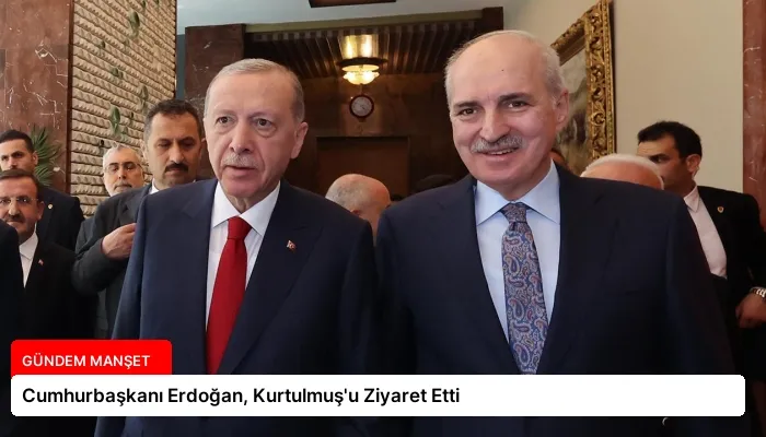 Cumhurbaşkanı Erdoğan, Kurtulmuş’u Ziyaret Etti