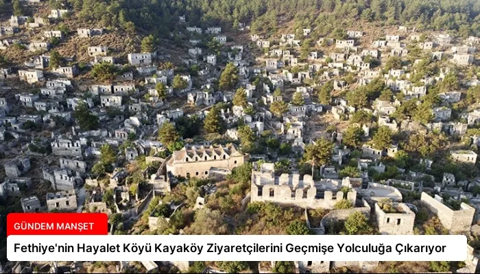 Fethiye’nin Hayalet Köyü Kayaköy Ziyaretçilerini Geçmişe Yolculuğa Çıkarıyor
