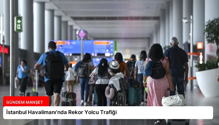 İstanbul Havalimanı’nda Rekor Yolcu Trafiği