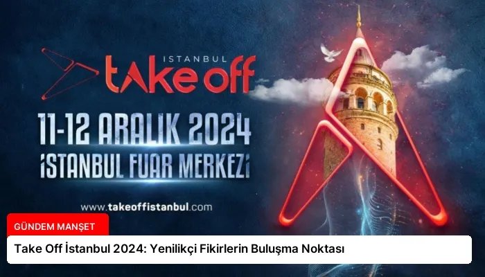 Take Off İstanbul 2024: Yenilikçi Fikirlerin Buluşma Noktası