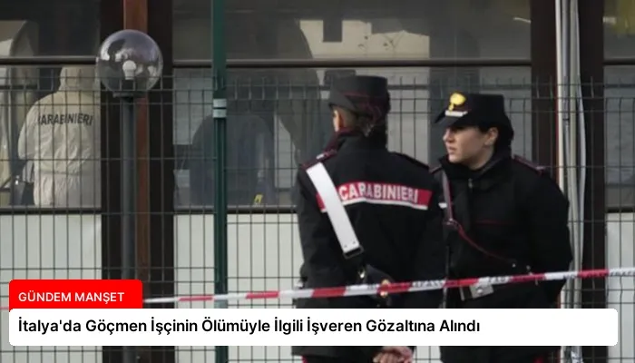 İtalya’da Göçmen İşçinin Ölümüyle İlgili İşveren Gözaltına Alındı