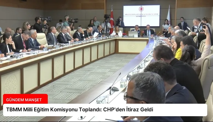 TBMM Milli Eğitim Komisyonu Toplandı: CHP’den İtiraz Geldi