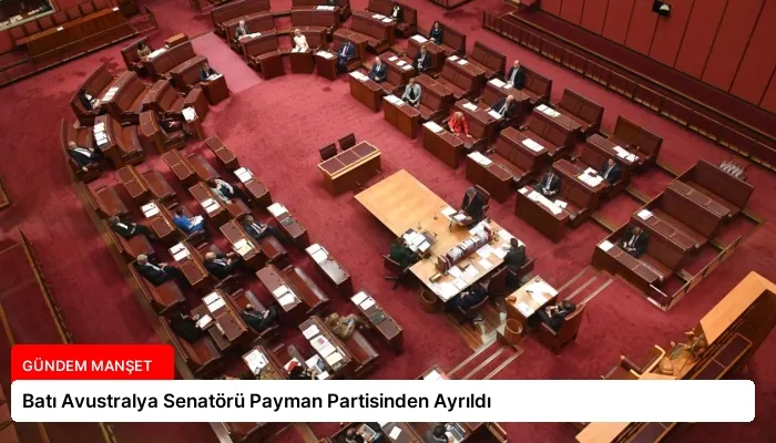 Batı Avustralya Senatörü Payman Partisinden Ayrıldı