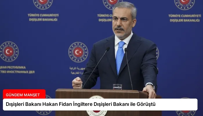 Dışişleri Bakanı Hakan Fidan İngiltere Dışişleri Bakanı ile Görüştü