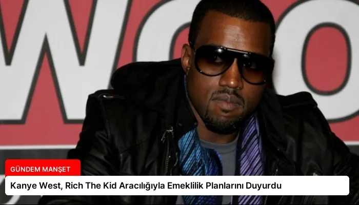 Kanye West, Rich The Kid Aracılığıyla Emeklilik Planlarını Duyurdu