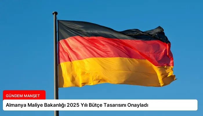 Almanya Maliye Bakanlığı 2025 Yılı Bütçe Tasarısını Onayladı