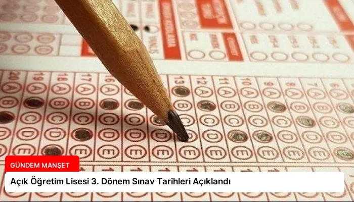 Açık Öğretim Lisesi 3. Dönem Sınav Tarihleri Açıklandı