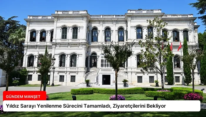 Yıldız Sarayı Yenilenme Sürecini Tamamladı, Ziyaretçilerini Bekliyor