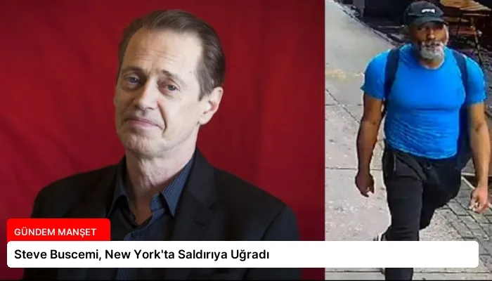 Steve Buscemi, New York’ta Saldırıya Uğradı