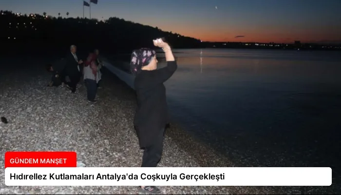 Hıdırellez Kutlamaları Antalya’da Coşkuyla Gerçekleşti