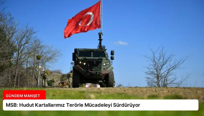 MSB: Hudut Kartallarımız Terörle Mücadeleyi Sürdürüyor