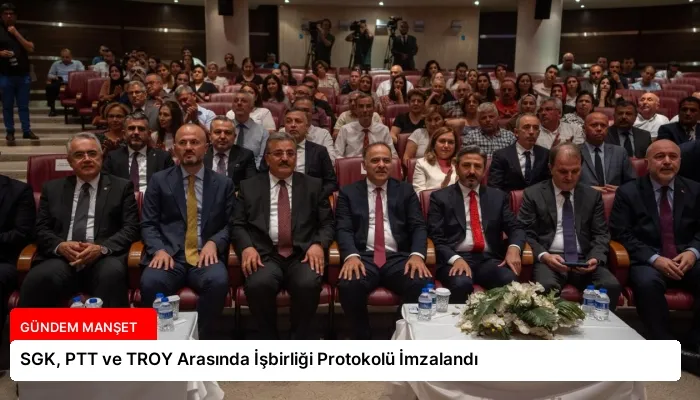 SGK, PTT ve TROY Arasında İşbirliği Protokolü İmzalandı