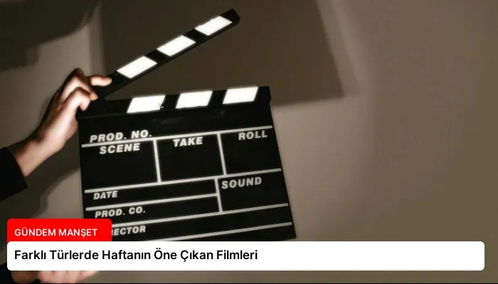 Farklı Türlerde Haftanın Öne Çıkan Filmleri