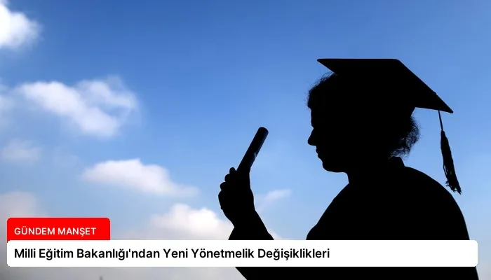 Milli Eğitim Bakanlığı’ndan Yeni Yönetmelik Değişiklikleri