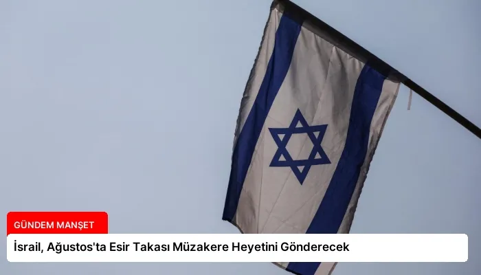 İsrail, Ağustos’ta Esir Takası Müzakere Heyetini Gönderecek