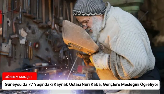 Güneysu’da 77 Yaşındaki Kaynak Ustası Nuri Kaba, Gençlere Mesleğini Öğretiyor